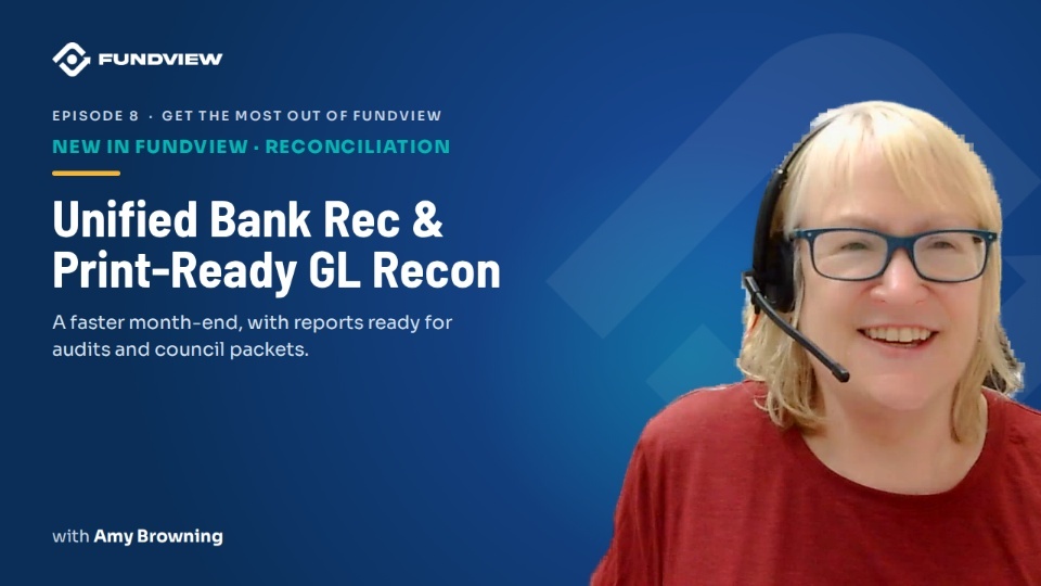 Episode 8: New in FUNDVIEW: Unified Bank Reconciliation and a Print-Ready GL Reconciliation Report (Financial Management)